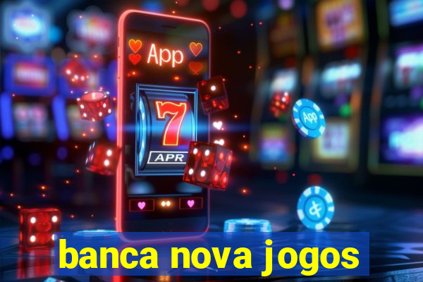 banca nova jogos